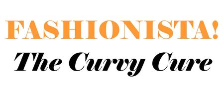 FASHIONISTA! The Curvy Cure
