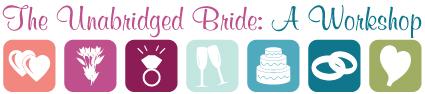 The Unabridged Bride: A Workshop