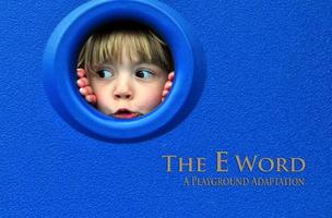 The E Word: A Playground Adaptation