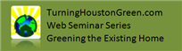 Turning Houston Green Greening The Existing Home - Part 5 -...