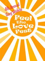 Fourth Annual Greg Wohrle Feel The Love Fest