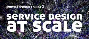 Service Design Thinks 2 - Service Design at Scale - 19th...
