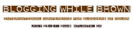 Blogging While Brown - Friday and Saturday ONLY