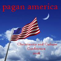 Pagan America - Christianity and Culture Conference