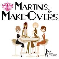 Martinis & Makeovers!- You Can Have it All & More!