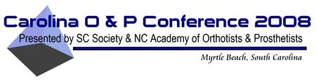 Carolina Orthotics and Prosthetics Conference 2008 -...