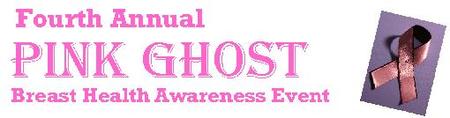 The 4th Annual Pink Ghost Breast And Health Awareness Event...